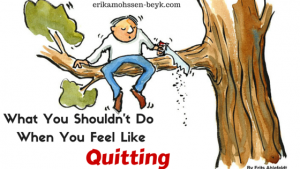 What You Shouldn’t Do When You Feel Like Quitting