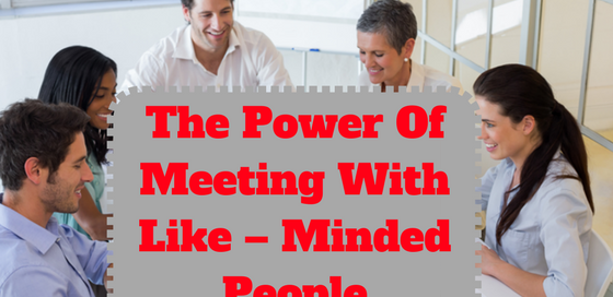 Meeting With Like Minded People Powerful?