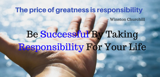How To Be Successful By Taking Responsibility For Your Life