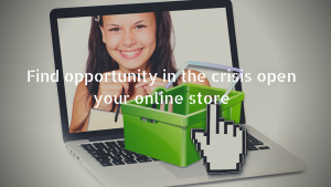Find opportunity in the crisis open your online store