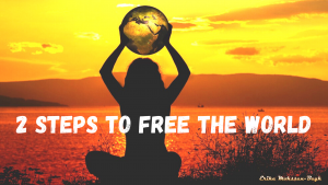 2 Steps to Free the World