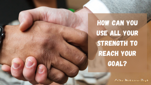 How Can You Use All Your Strength To Reach Your Goal